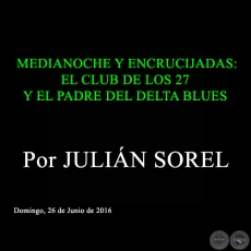 MEDIANOCHE Y ENCRUCIJADAS: EL CLUB DE LOS 27 Y EL PADRE DEL DELTA BLUES - Por JULIN SOREL - Domingo, 26 de Junio de 2016